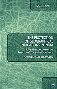 The Protection of Geographical Indications in India: A New Perspective on the French and European Experience (Hardcover)