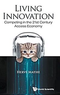 Living Innovation: Competing in the 21st Century Access Economy (Hardcover)
