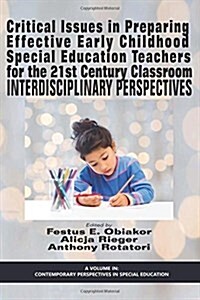 Critical Issues in Preparing Effective Early Childhood Special Education Teachers for the 21 Century Classroom: Interdisciplinary Perspectives (Paperback)