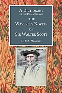 A Dictionary of the Characters of the Waverley Novels of Sir Walter Scott (Paperback)