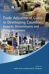 Trade Adjustment Costs in Developing Countries : Impacts, Determinants and Policy Responses (Paperback)