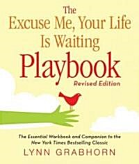 The Excuse Me, Your Life Is Waiting Playbook (Paperback, Revised)