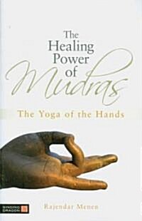 The Healing Power of Mudras : The Yoga of the Hands (Paperback)