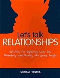 Lets Talk Relationships : Activities for Exploring Love, Sex, Friendship and Family with Young People (Paperback)