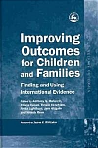 Improving Outcomes for Children and Families : Finding and Using International Evidence (Hardcover)