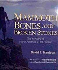 Mammoth Bones and Broken Stones: The Mystery of North Americas First People (Hardcover)