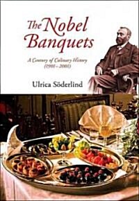 Nobel Banquets, The: A Century of Culinary History (1901-2001) (Hardcover)