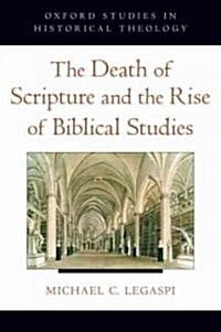 The Death of Scripture and the Rise of Biblical Studies (Hardcover)