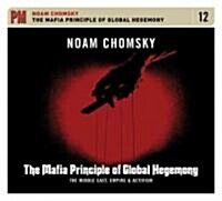 The Mafia Principle of Global Hegemony: The Middle East, Empire & Activism (Audio CD)