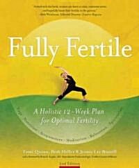 Fully Fertile : A Holistic 12-Week Plan for Optimal Fertility (Paperback, 2nd Edition, Expanded Edition)