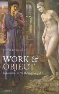 Work and object : explorations in the metaphysics of art
