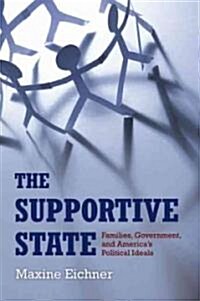 The Supportive State: Families, Government, and Americas Political Ideals (Hardcover)