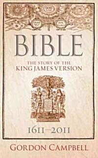 Bible : The Story of the King James Version 1611-2011 (Hardcover)