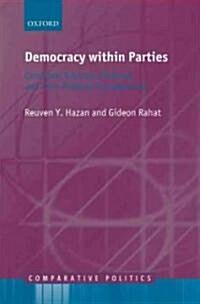 Democracy within Parties : Candidate Selection Methods and Their Political Consequences (Hardcover)