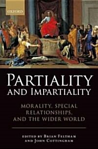 Partiality and Impartiality : Morality, Special Relationships, and the Wider World (Hardcover)