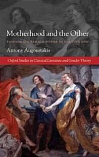 Motherhood and the Other : Fashioning Female Power in Flavian Epic (Hardcover)