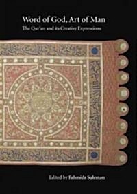 Word of God, Art of Man: The Quran and its Creative Expressions : Selected Proceedings from the International Colloquium, London, 18-21 October 2003 (Paperback)