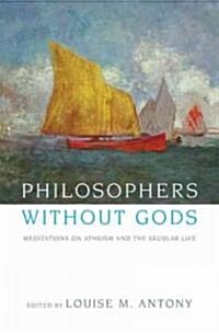 Philosophers Without Gods: Meditations on Atheism and the Secular Life (Paperback)