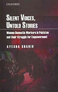 Silent Voices, Untold Stories: Women Domestic Workers in Pakistan and Their Struggle for Empowerment (Hardcover)