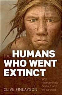 [중고] The Humans Who Went Extinct : Why Neanderthals Died Out and We Survived (Paperback)