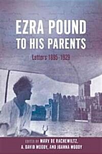 Ezra Pound to His Parents : Letters 1895-1929 (Hardcover)