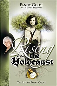 Rising from the Holocaust: The Life of Fanny Goose (Paperback)