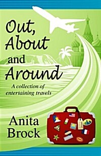 Out, About, and Around: A Collection of Entertaining Travels (Paperback)