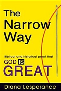 The Narrow Way: Biblical and Historical Proof That God Is Great (Paperback)