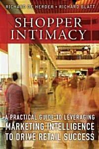 Shopper Intimacy: A Practical Guide to Leveraging Marketing Intelligence to Drive Retail Success (Hardcover)