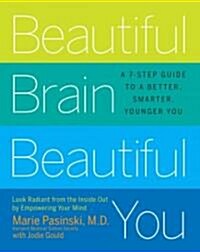 Beautiful Brain, Beautiful You: Look Radiant from the Inside Out by Empowering Your Mind (Paperback)
