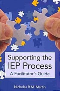 Supporting the IEP Process: A Facilitators Guide (Paperback)