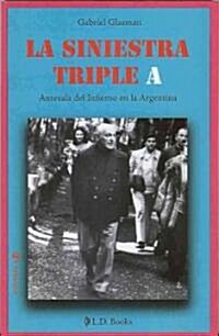 La Siniestra Triple A: Antesala del Infierno en la Argentina (Paperback)