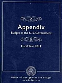 Appendix, Budget of the United States Government, Fiscal Year 2011 (Paperback, Annual)
