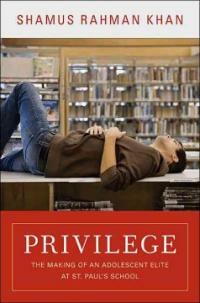 Privilege : the making of an adolescent elite at St. Paul's School