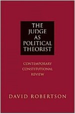 The Judge as Political Theorist: Contemporary Constitutional Review (Paperback)