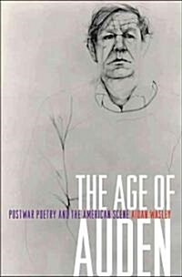 The Age of Auden: Postwar Poetry and the American Scene (Hardcover)