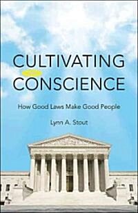 Cultivating Conscience: How Good Laws Make Good People (Hardcover)