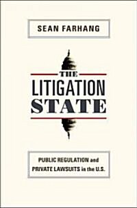 The Litigation State: Public Regulation and Private Lawsuits in the U.S. (Paperback)