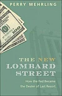The New Lombard Street: How the Fed Became the Dealer of Last Resort (Hardcover)