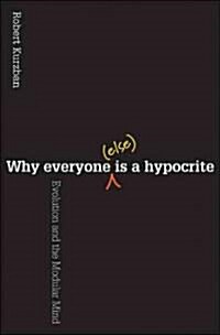 Why Everyone (Else) Is a Hypocrite: Evolution and the Modular Mind (Hardcover)