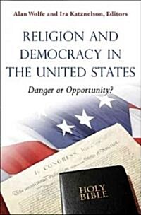 Religion and Democracy in the United States: Danger or Opportunity? (Paperback)