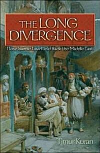 The Long Divergence: How Islamic Law Held Back the Middle East (Hardcover)