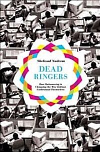 Dead Ringers: How Outsourcing Is Changing the Way Indians Understand Themselves (Hardcover)