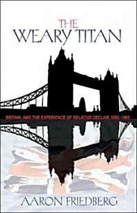 The Weary Titan: Britain and the Experience of Relative Decline, 1895-1905 (Paperback, Revised)