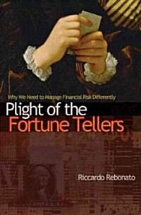 Plight of the Fortune Tellers: Why We Need to Manage Financial Risk Differently (Paperback)