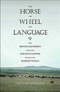 The Horse, the Wheel, and Language: How Bronze-Age Riders from the Eurasian Steppes Shaped the Modern World (Paperback)