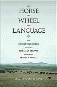 [중고] The Horse, the Wheel, and Language: How Bronze-Age Riders from the Eurasian Steppes Shaped the Modern World (Paperback)