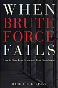 When Brute Force Fails: How to Have Less Crime and Less Punishment (Paperback)