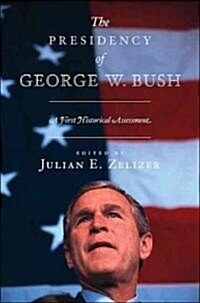 The Presidency of George W. Bush: A First Historical Assessment (Paperback)