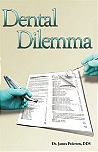 Dental Dilemma: My Experiences in the Dental HMO Field (Paperback)